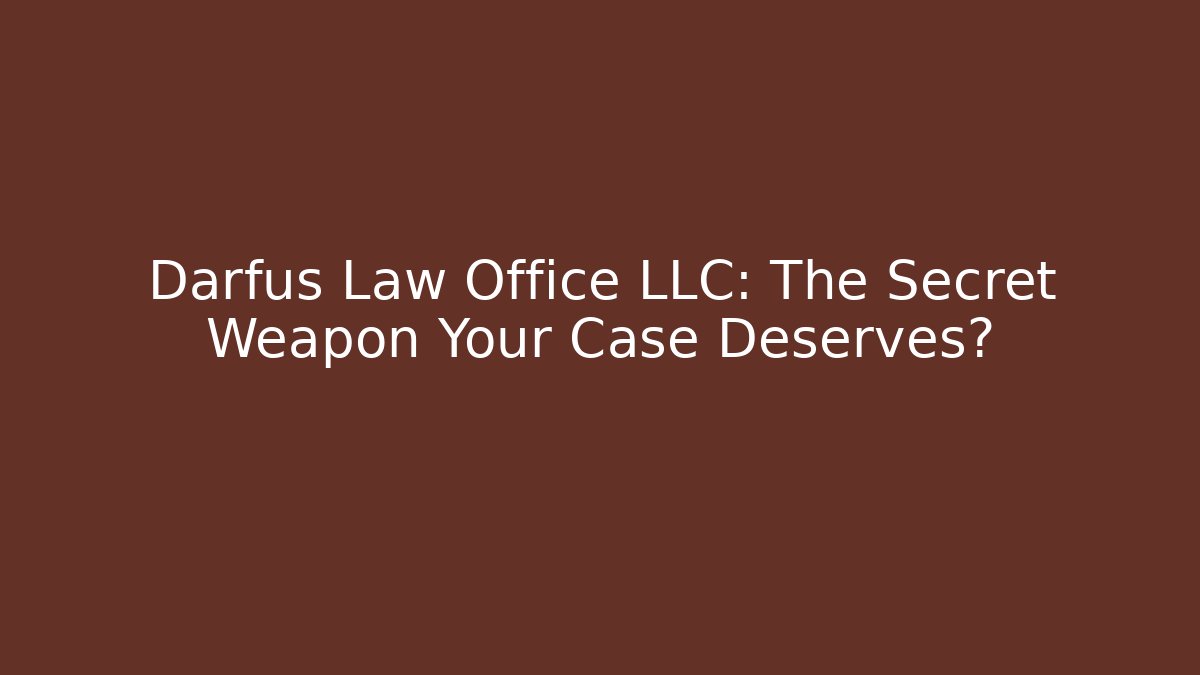 Darfus Law Office LLC: The Secret Weapon Your Case Deserves?