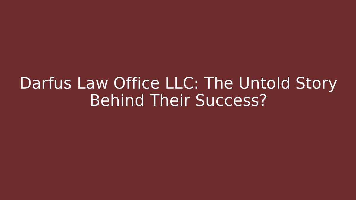Darfus Law Office LLC: The Untold Story Behind Their Success?