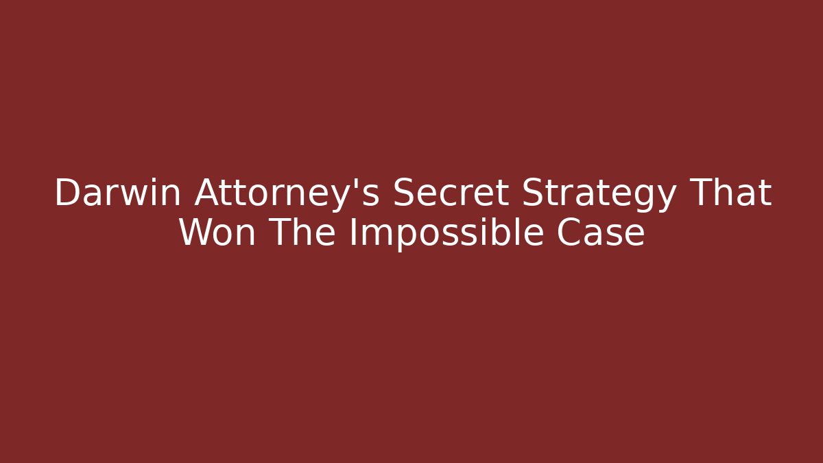 Darwin Attorney's Secret Strategy That Won The Impossible Case