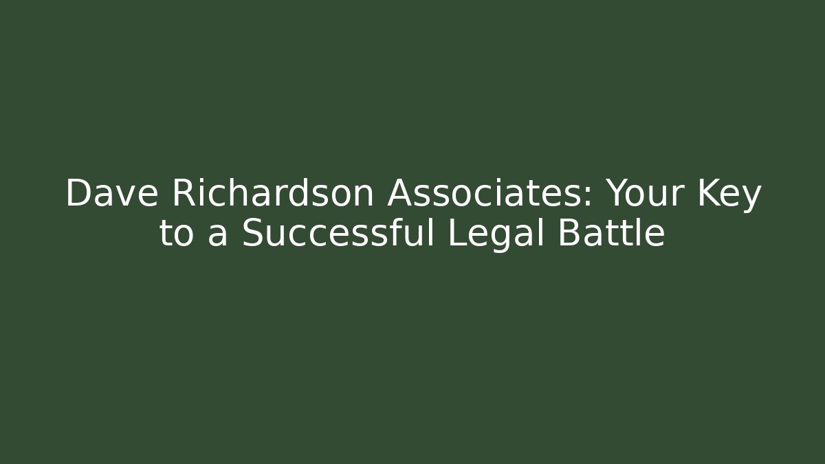 Dave Richardson Associates: Your Key to a Successful Legal Battle - WealthxGroup
