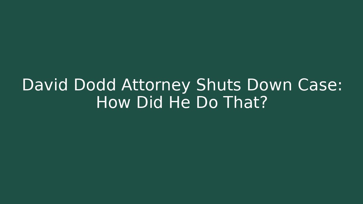 David Dodd Attorney Shuts Down Case: How Did He Do That?