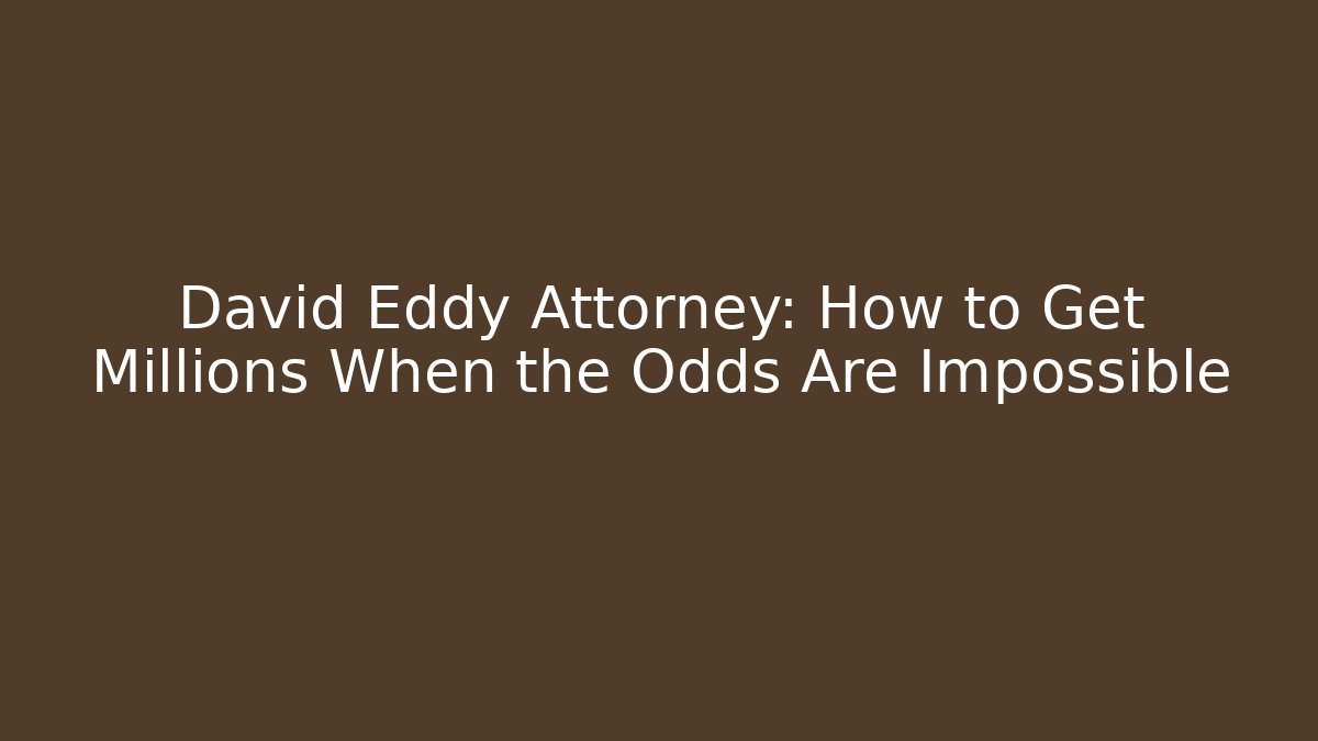 David Eddy Attorney: How to Get Millions When the Odds Are Impossible - WealthxGroup