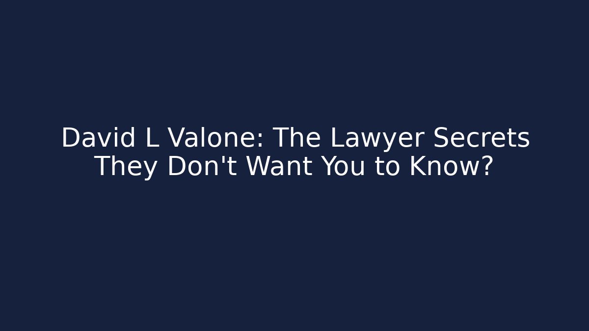 David L Valone: The Lawyer Secrets They Don't Want You to Know? - WealthxGroup
