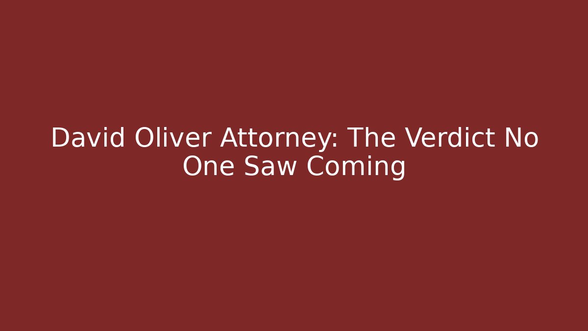David Oliver Attorney: The Verdict No One Saw Coming