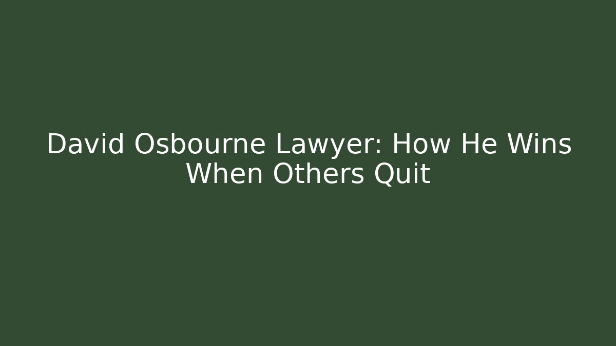 David Osbourne Lawyer: How He Wins When Others Quit - WealthxGroup