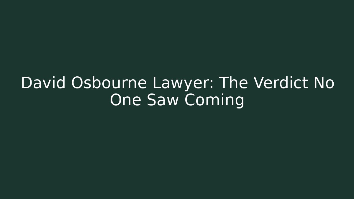David Osbourne Lawyer: The Verdict No One Saw Coming