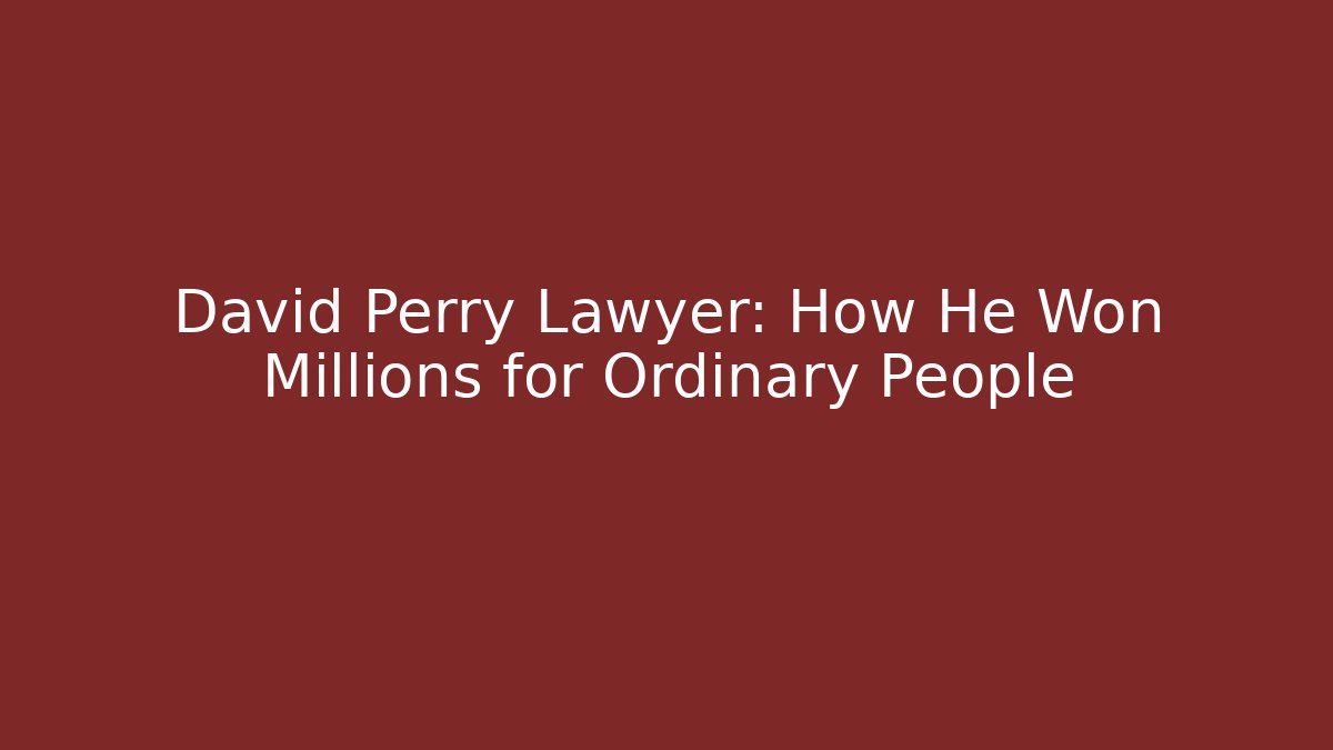 David Perry Lawyer: How He Won Millions for Ordinary People