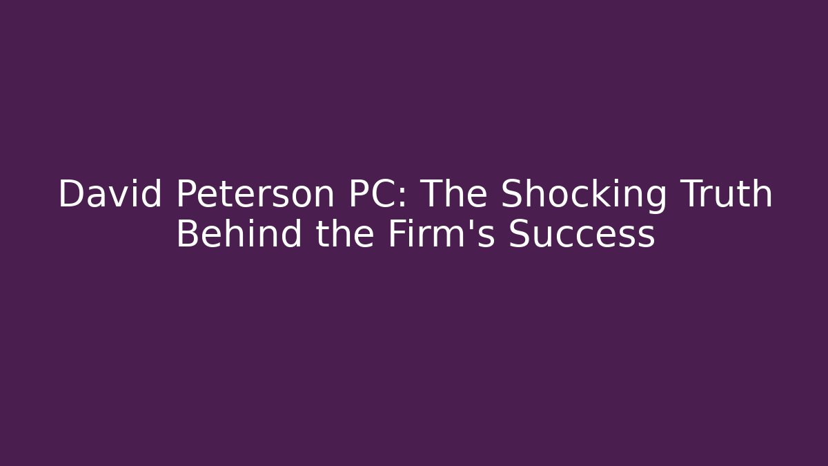 David Peterson PC: The Shocking Truth Behind the Firm's Success
