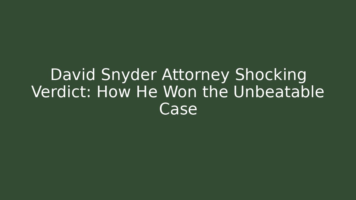 David Snyder Attorney Shocking Verdict: How He Won the Unbeatable Case - WealthxGroup
