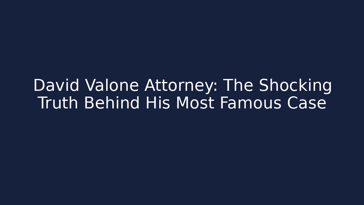 David Valone Attorney: The Shocking Truth Behind His Most Famous Case
