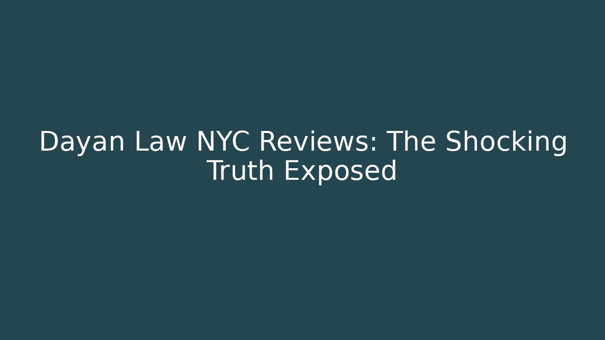 Dayan Law NYC Reviews: The Shocking Truth Exposed - WealthxGroup