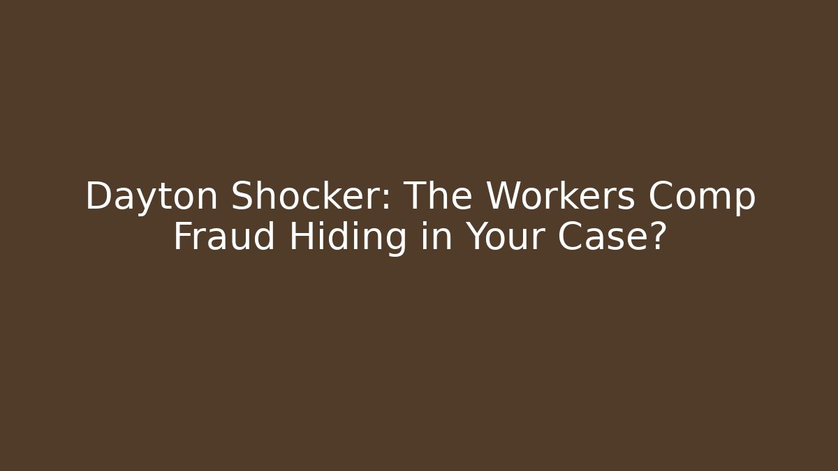 Dayton Shocker: The Workers Comp Fraud Hiding in Your Case? - WealthxGroup
