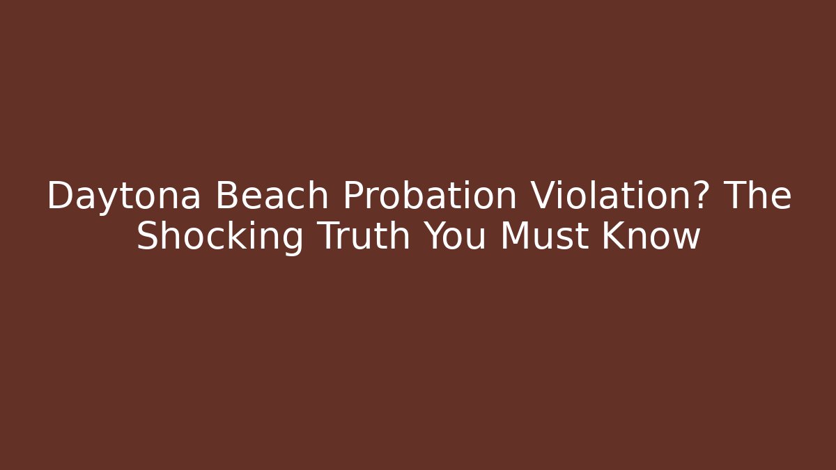 Daytona Beach Probation Violation? The Shocking Truth You Must Know - WealthxGroup