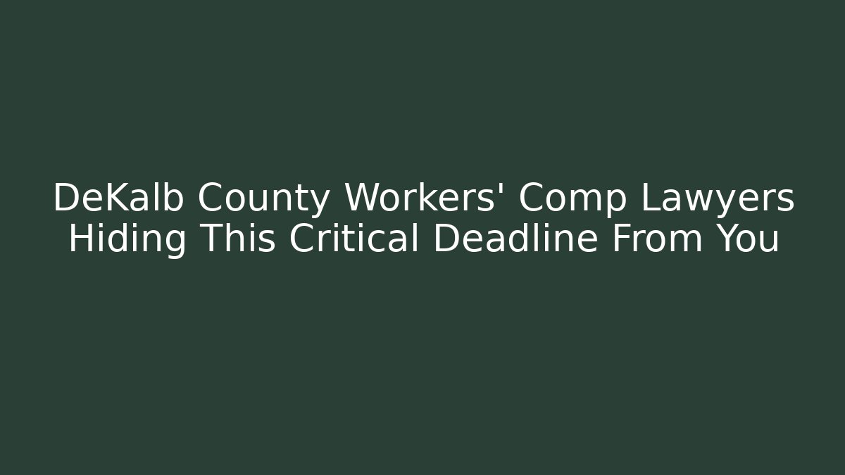 DeKalb County Workers' Comp Lawyers Hiding This Critical Deadline From You