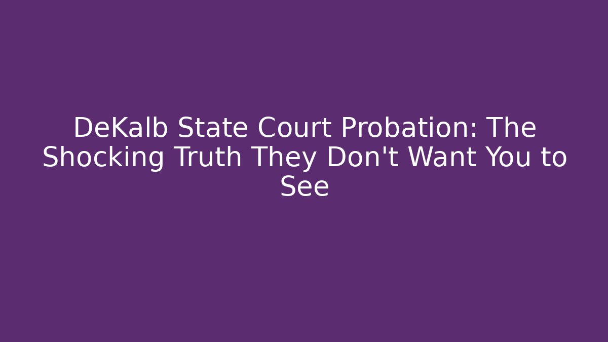 DeKalb State Court Probation: The Shocking Truth They Don't Want You to See - WealthxGroup