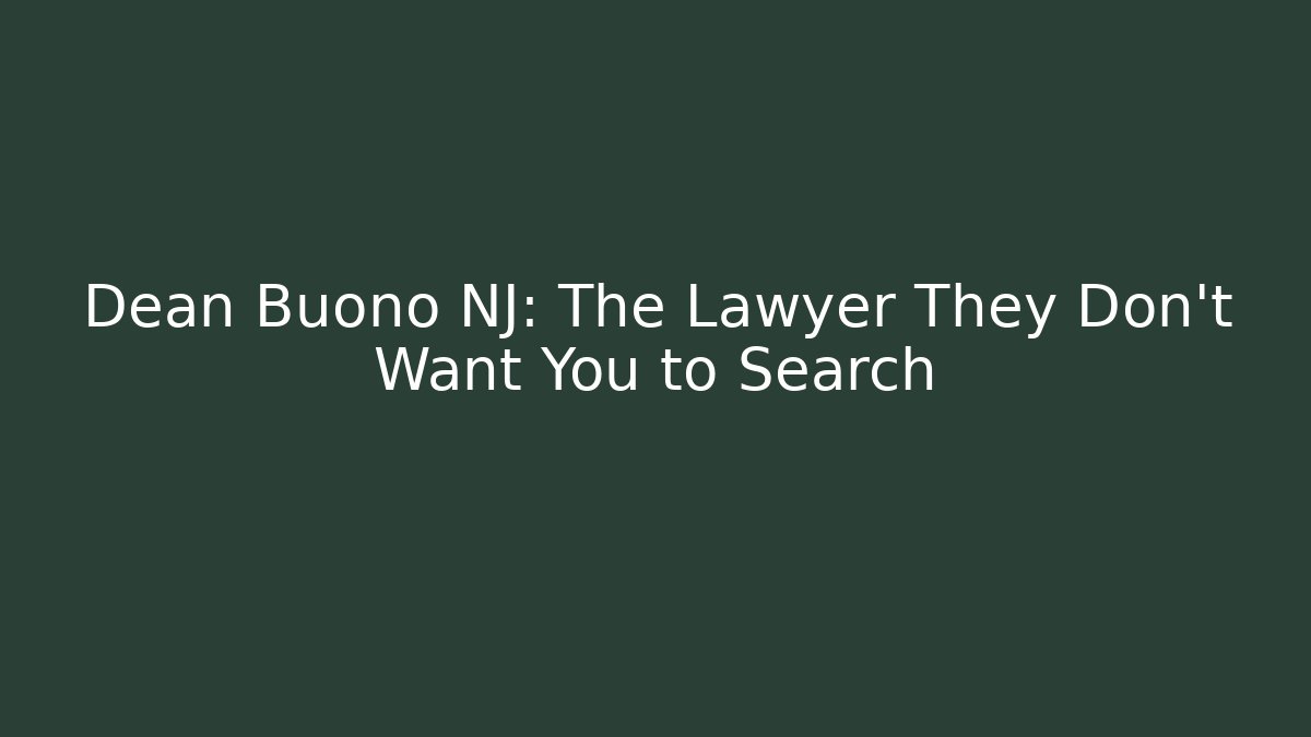 Dean Buono NJ: The Lawyer They Don’t Want You to Search