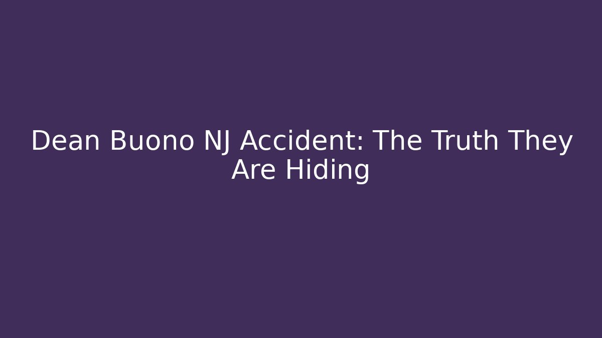 Dean Buono NJ Accident: The Truth They Are Hiding