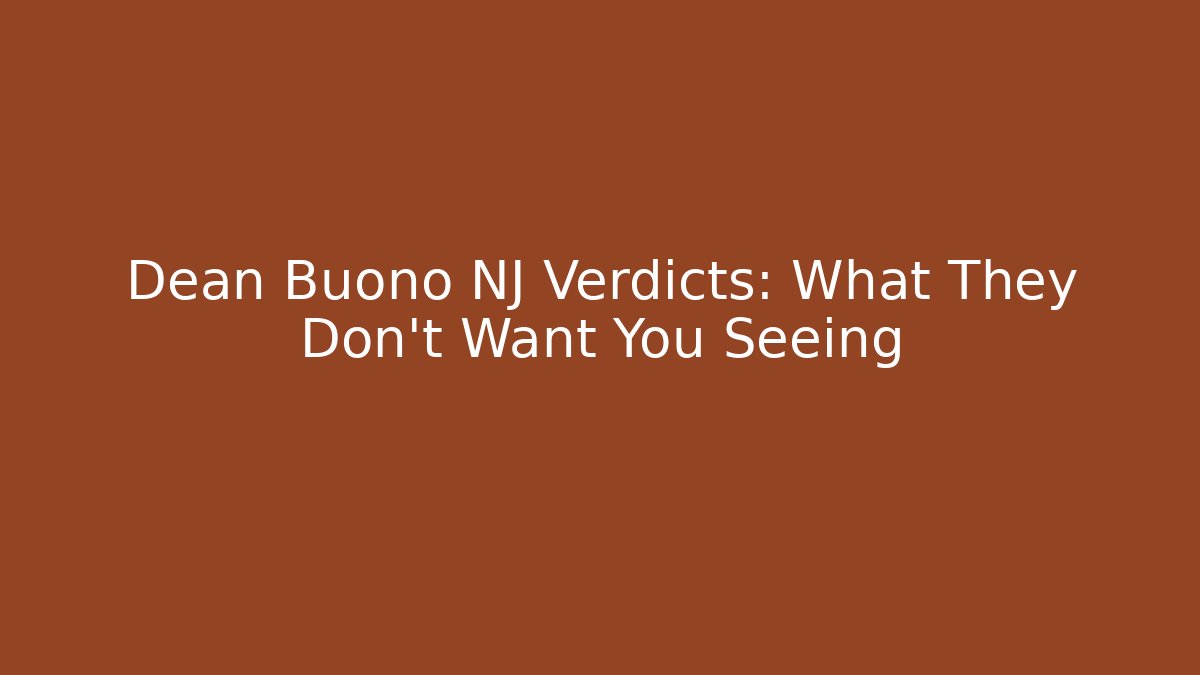 Dean Buono NJ Verdicts: What They Don’t Want You Seeing