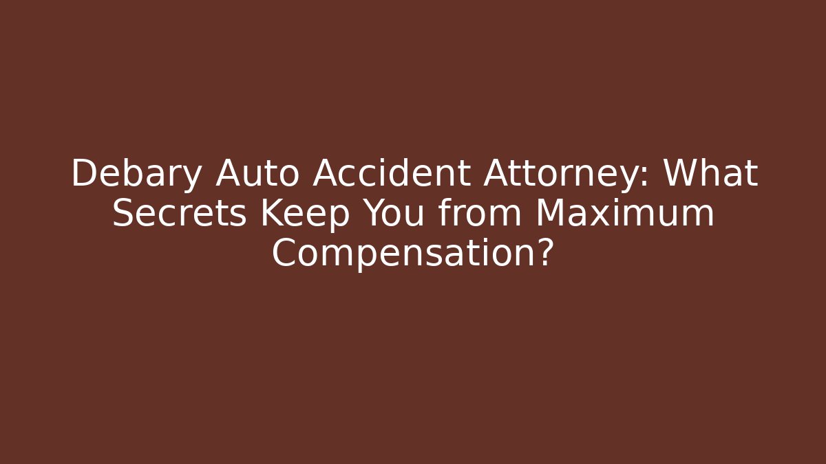 Debary Auto Accident Attorney: What Secrets Keep You from Maximum Compensation? - WealthxGroup
