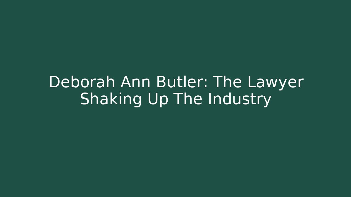 Deborah Ann Butler: The Lawyer Shaking Up The Industry - WealthxGroup
