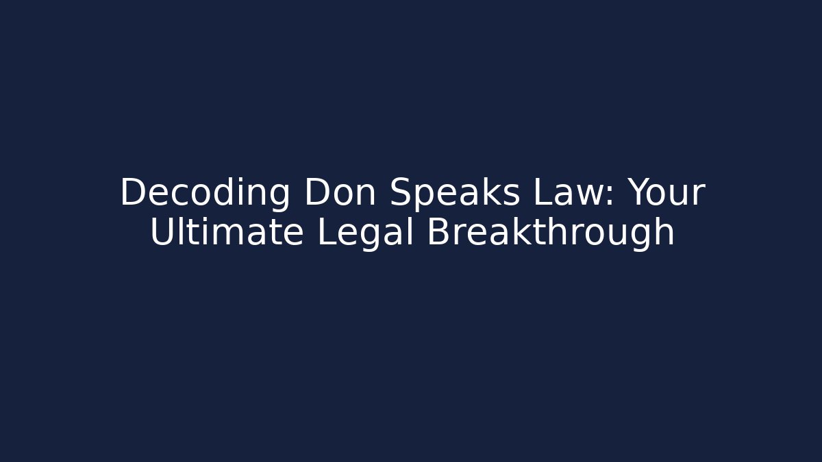 Decoding Don Speaks Law: Your Ultimate Legal Breakthrough