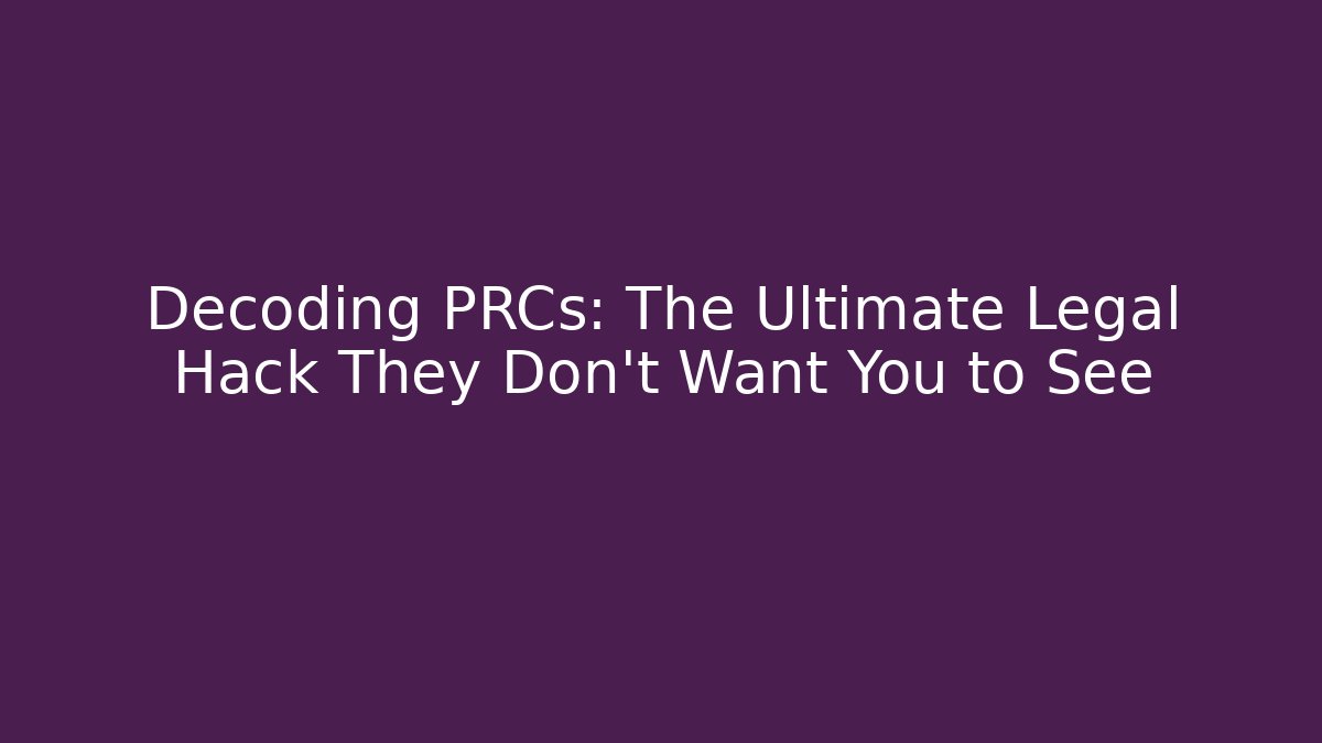 Decoding PRCs: The Ultimate Legal Hack They Don't Want You to See