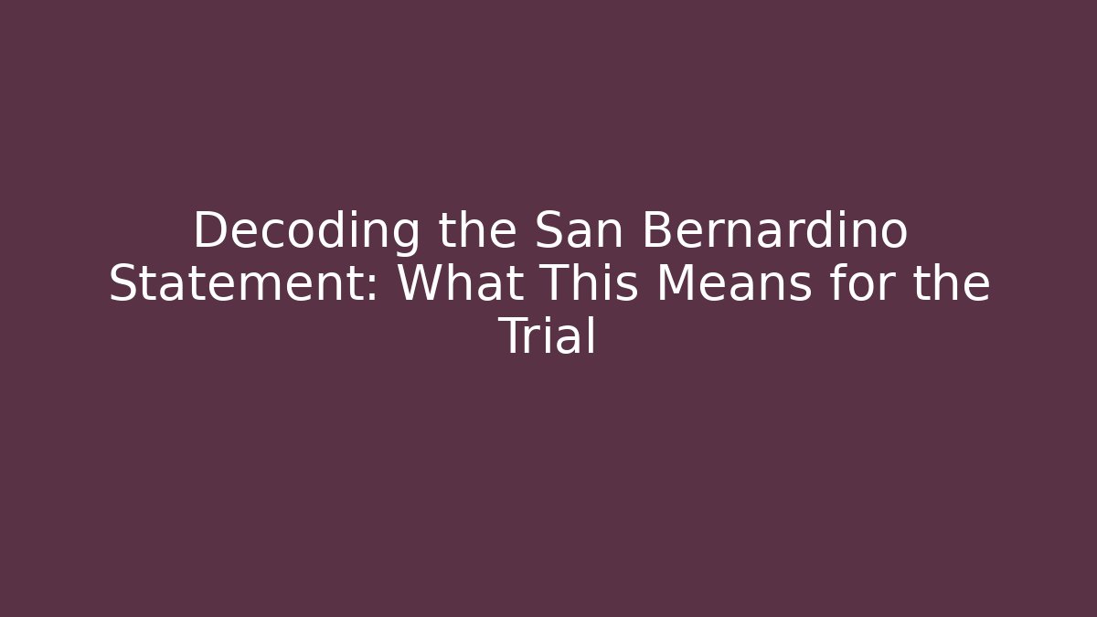 Decoding the San Bernardino Statement: What This Means for the Trial