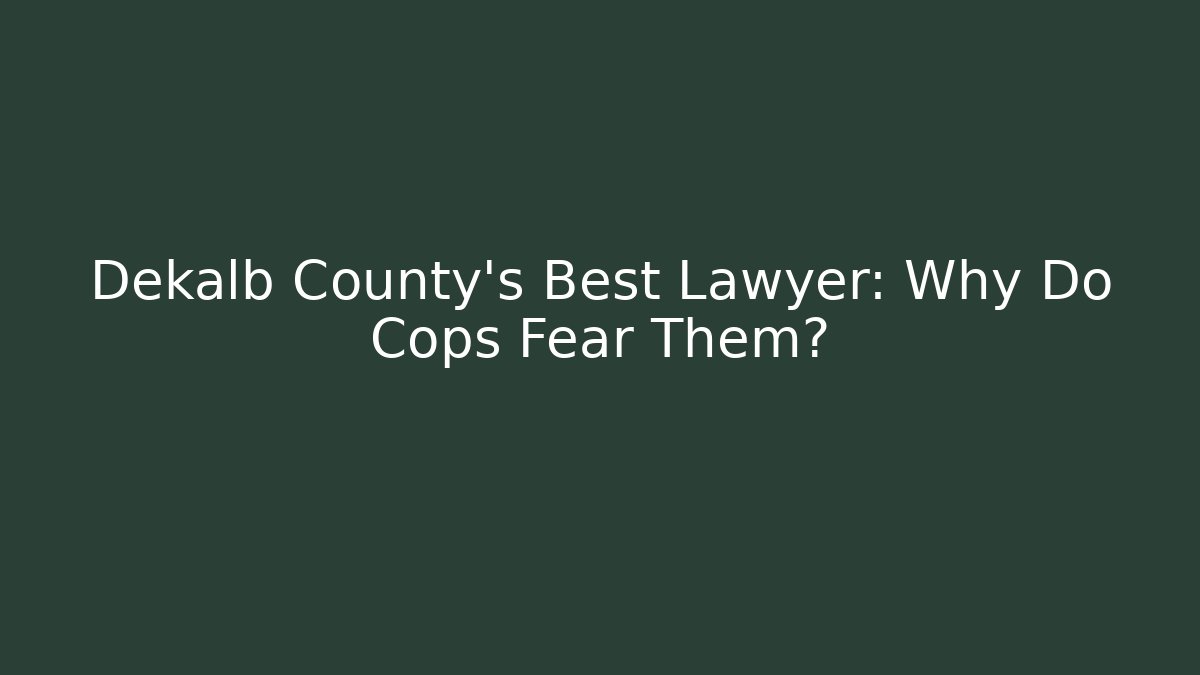 Dekalb County’s Best Lawyer: Why Do Cops Fear Them? - WealthxGroup