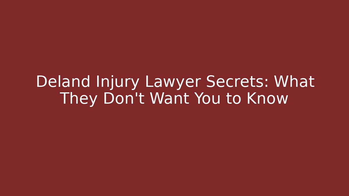 Deland Injury Lawyer Secrets: What They Don't Want You to Know - WealthxGroup