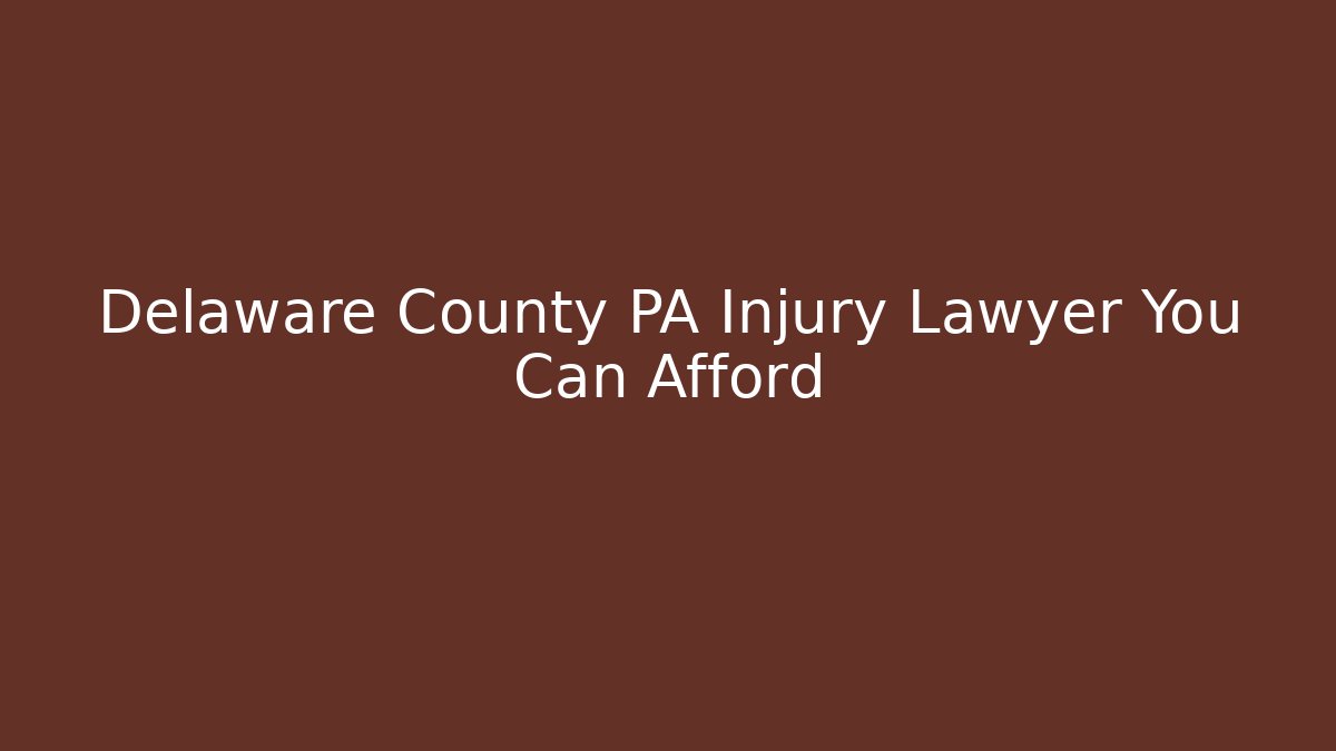Delaware County PA Injury Lawyer You Can Afford
