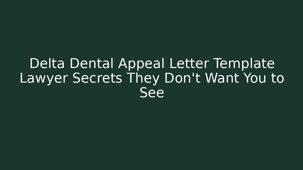 Delta Dental Appeal Letter Template Lawyer Secrets They Don't Want You to See
