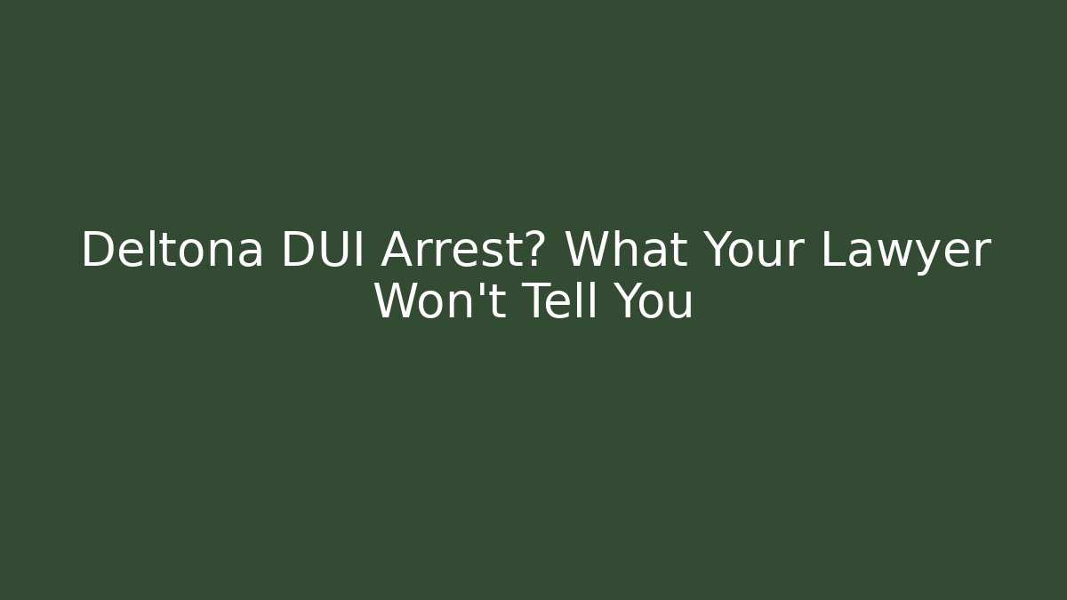 Deltona DUI Arrest? What Your Lawyer Won’t Tell You