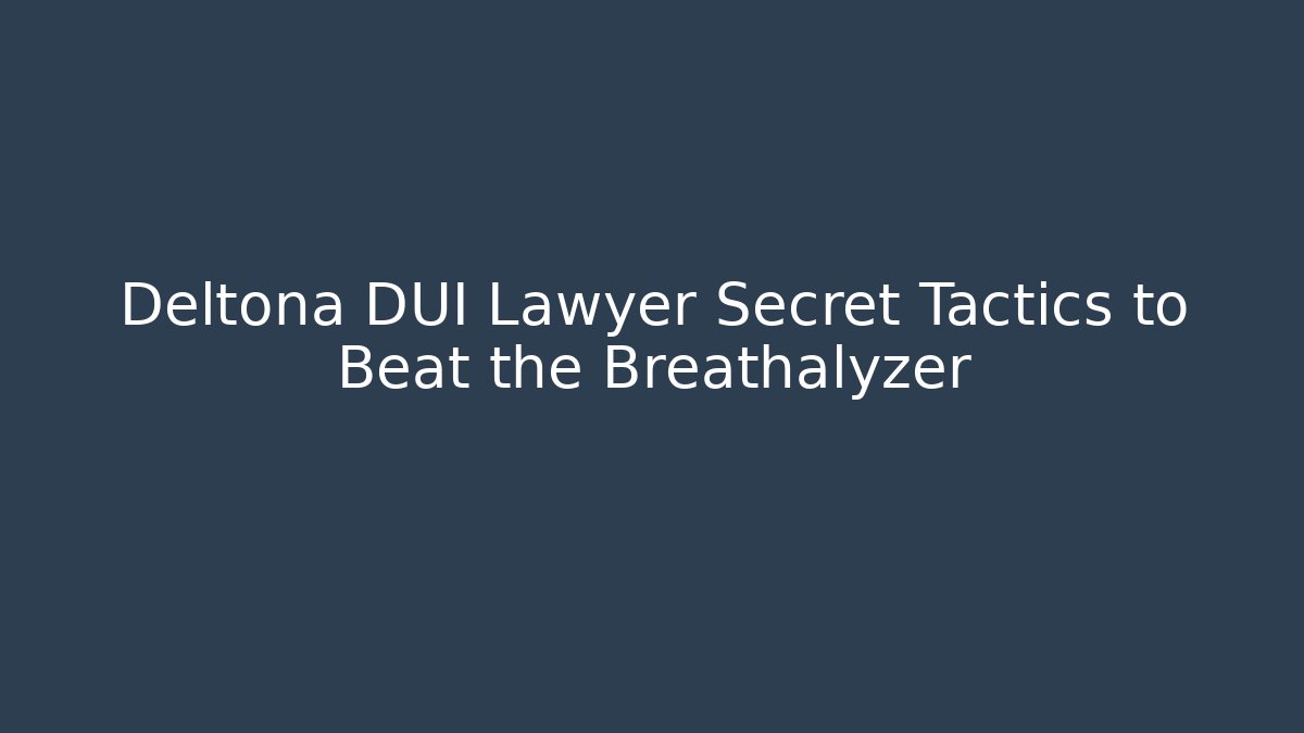 Deltona DUI Lawyer Secret Tactics to Beat the Breathalyzer