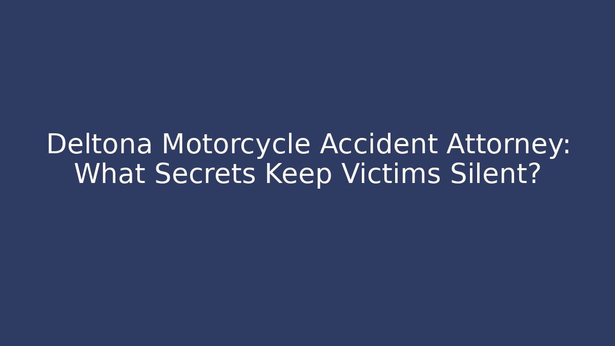 Deltona Motorcycle Accident Attorney: What Secrets Keep Victims Silent?