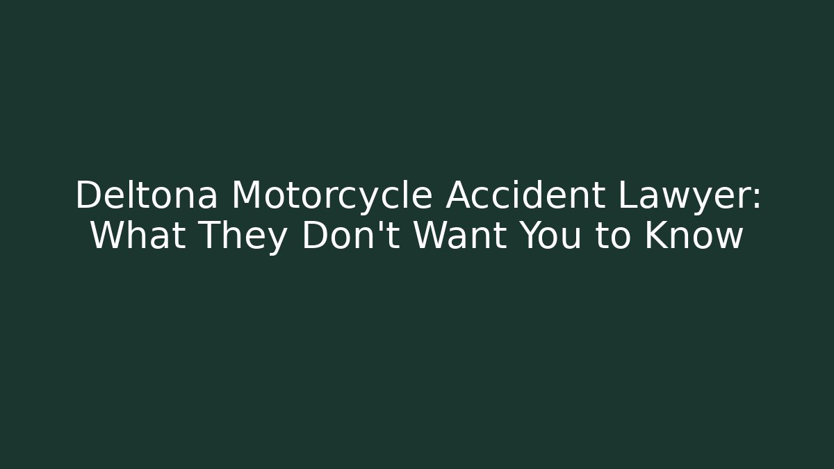Deltona Motorcycle Accident Lawyer: What They Don’t Want You to Know