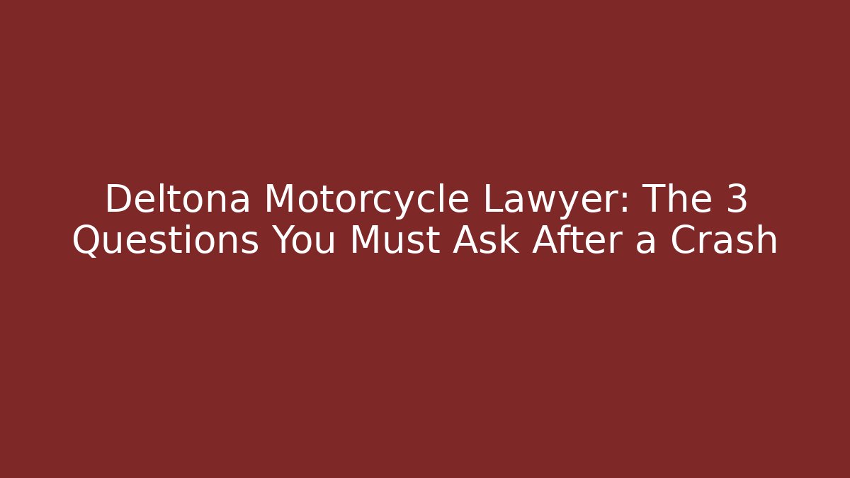 Deltona Motorcycle Lawyer: The 3 Questions You Must Ask After a Crash