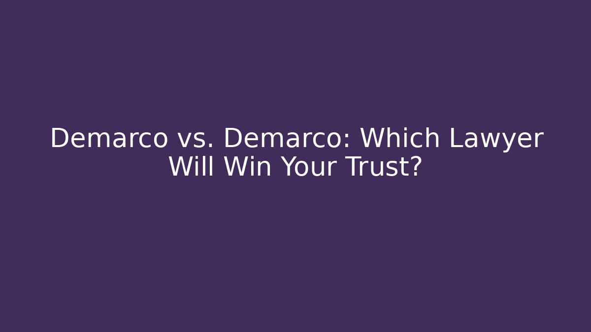 Demarco vs. Demarco: Which Lawyer Will Win Your Trust? - WealthxGroup