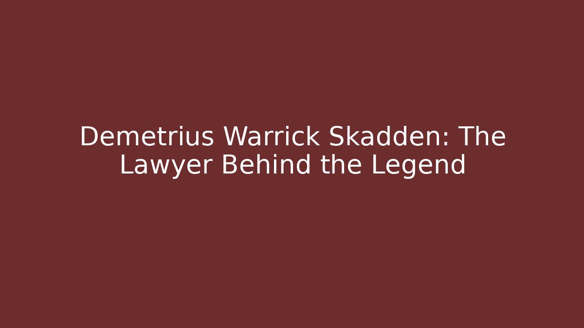 Demetrius Warrick Skadden: The Lawyer Behind the Legend