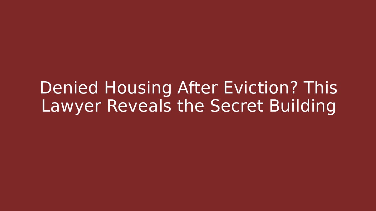 Denied Housing After Eviction? This Lawyer Reveals the Secret Building
