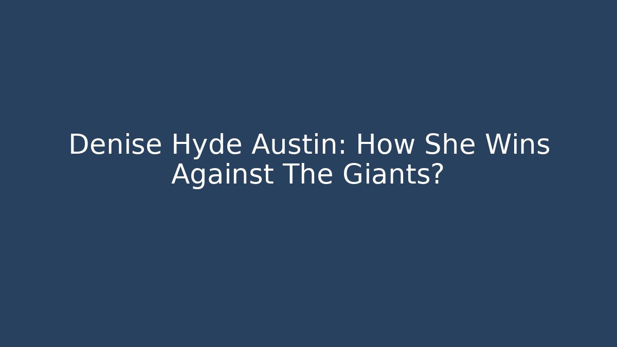 Denise Hyde Austin: How She Wins Against The Giants?