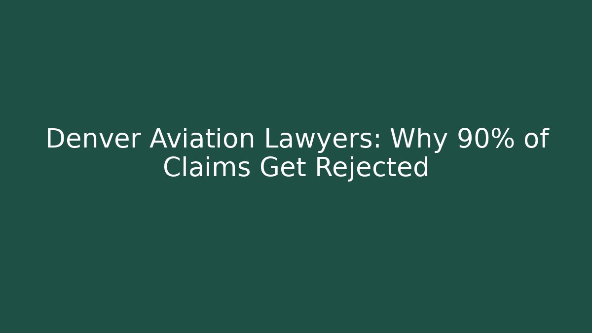 Denver Aviation Lawyers: Why 90% of Claims Get Rejected