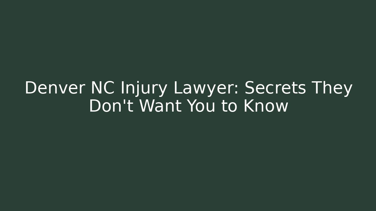 Denver NC Injury Lawyer: Secrets They Don’t Want You to Know
