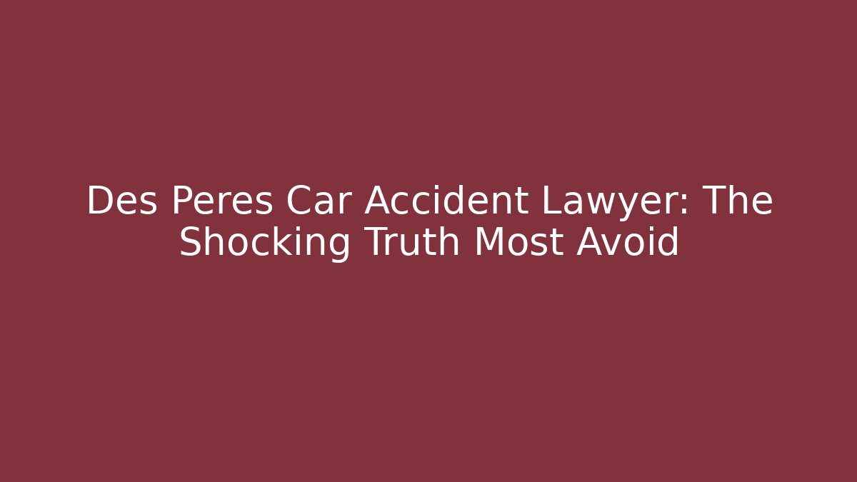 Des Peres Car Accident Lawyer: The Shocking Truth Most Avoid - WealthxGroup