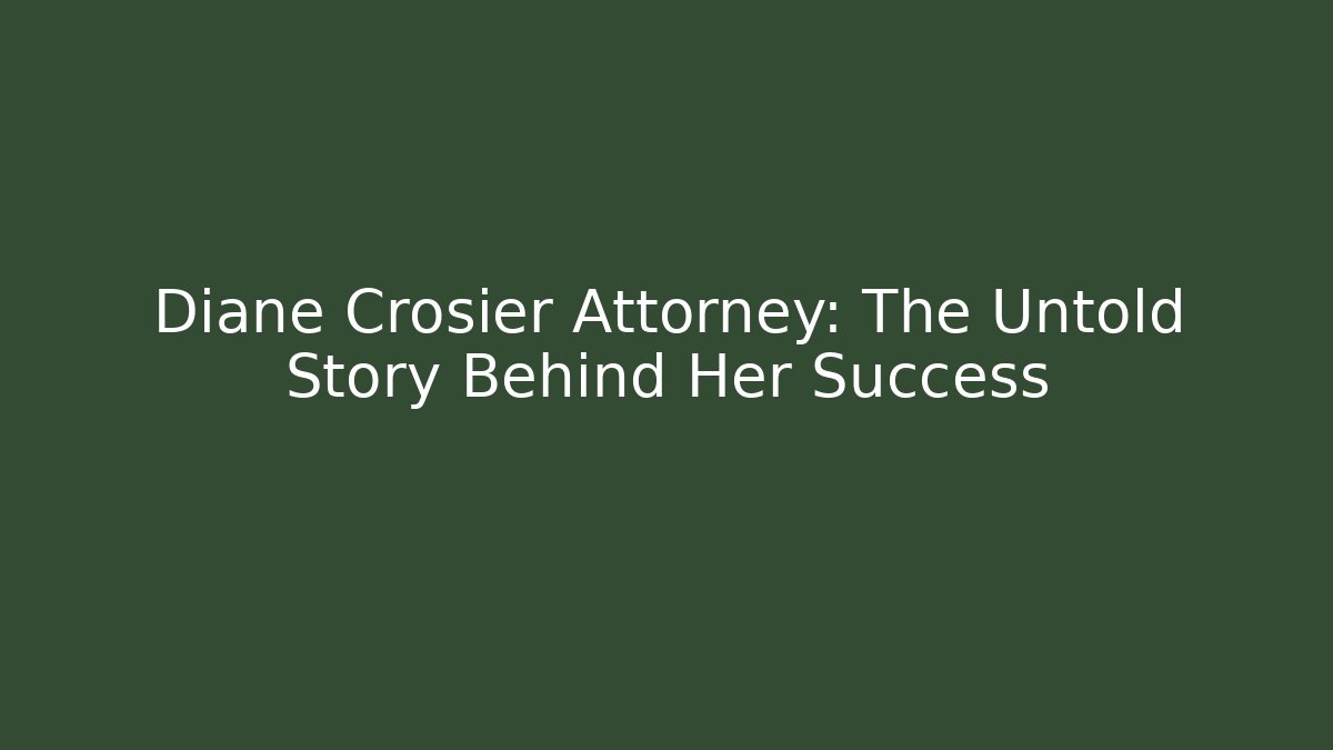Diane Crosier Attorney: The Untold Story Behind Her Success