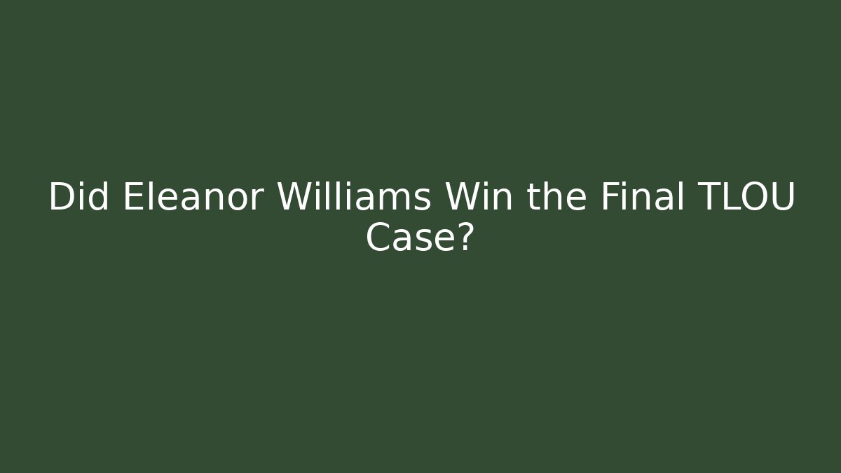 Did Eleanor Williams Win the Final TLOU Case?