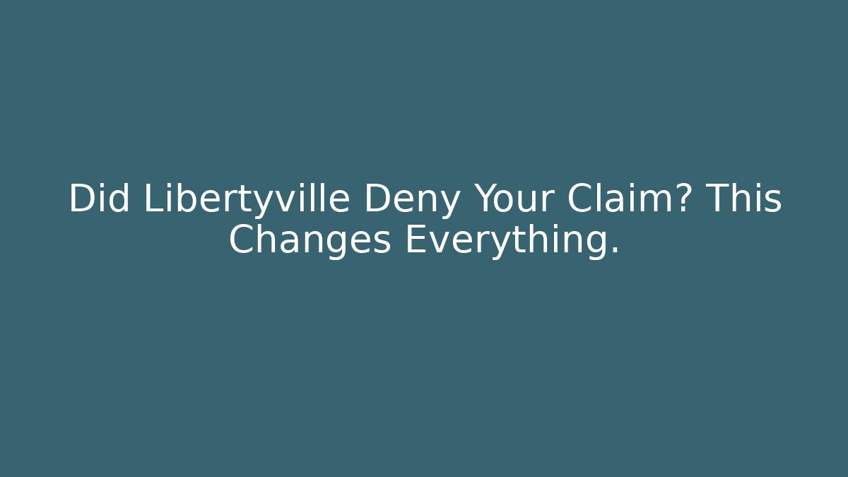 Did Libertyville Deny Your Claim? This Changes Everything. - WealthxGroup