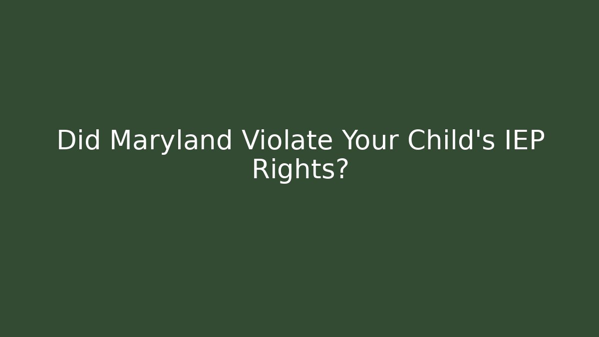 Did Maryland Violate Your Child's IEP Rights?