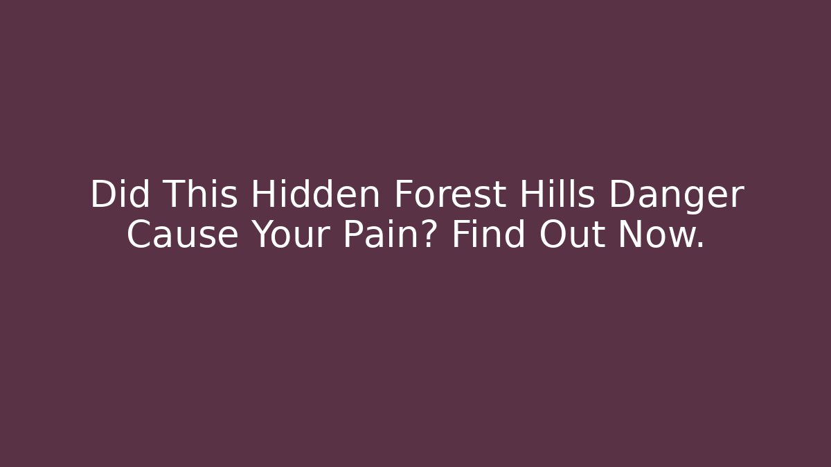 Did This Hidden Forest Hills Danger Cause Your Pain? Find Out Now. - WealthxGroup