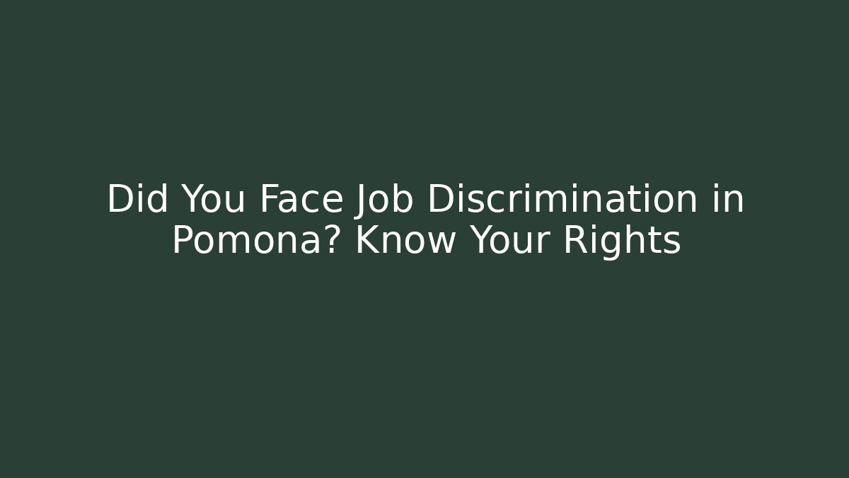 Did You Face Job Discrimination in Pomona? Know Your Rights