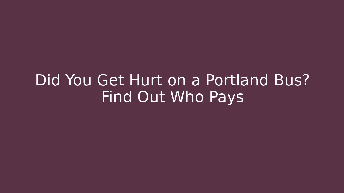 Did You Get Hurt on a Portland Bus? Find Out Who Pays